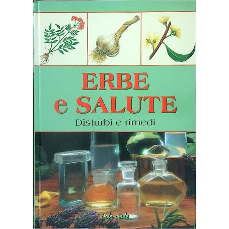 Erbe e salute. Disturbi e rimedi
