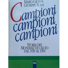 Campioni campioni campioni. Storia dei campionati mondiali di calcio