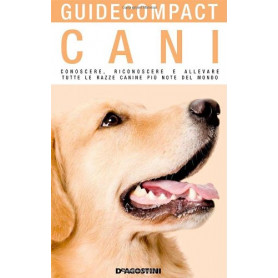 Cani. Conoscere riconoscere e allevare tutte le razze canine più note del mondo.