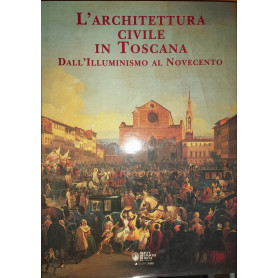 L'architettura civile in Toscana dall'illuminismo al Novecento