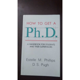 How to Get a PhD: A Handbook for Students and Their Supervisors
