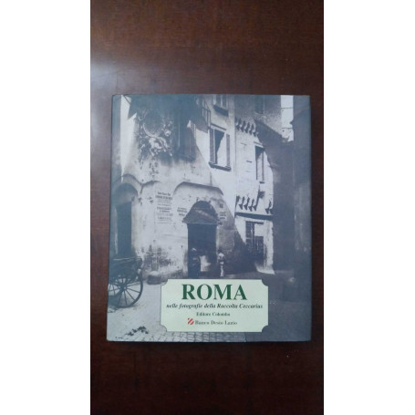Roma nelle fotografie della raccolta Ceccarius. Ediz. illustrata
