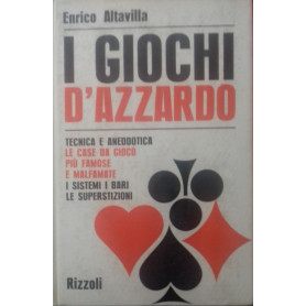 I giochi d'azzardo. Tecnica e aneddotica. Le case da gioco pià¹ famose e malfamate. I sistemi. I bari. Le superstizioni