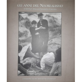 Gli anni del neorealismo. Tendenze della fotografia italiana