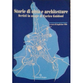 Storie di città  e architetture. Scritti in onore di Enrico Guidoni