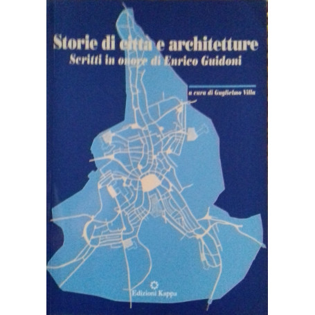 Storie di città  e architetture. Scritti in onore di Enrico Guidoni