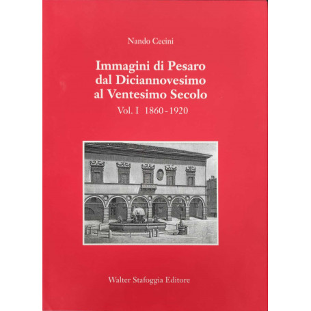 Immagini di Pesaro dal Diciannovesimo al Ventesimo secolo Vol.1