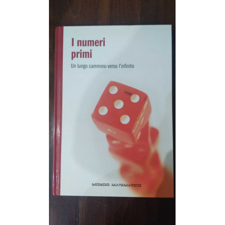 I numeri primi. Un lungo cammino verso l'infinito