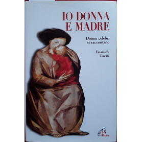 Io donna e madre. Donne celebri si raccontano