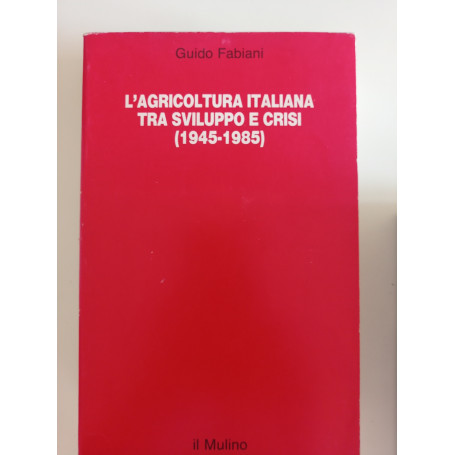 L'agricoltura italiana tra sviluppo e crisi (1945-1985)