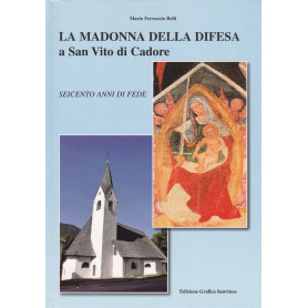 La Madonna della Difesa a San Vito di Cadore. Seicento anni di fede.