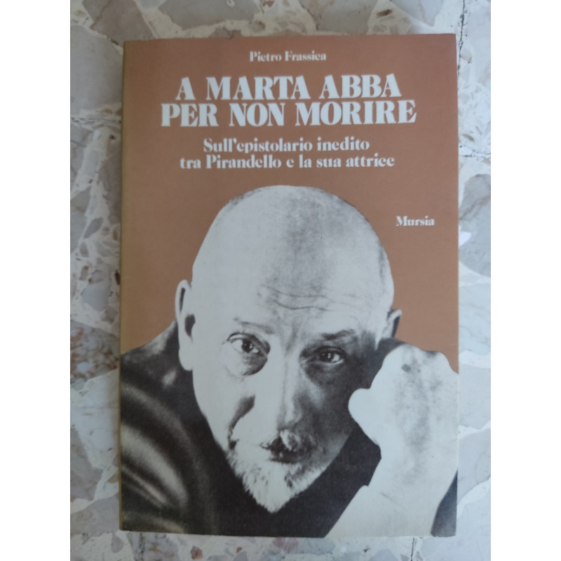 A Marta Abba per non morire: sull'epistolario inedito tra Pirandello e la  sua attrice