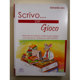 SCRIVO PER GIOCO Manuale di scrittura creativa per ragazzi con esempi di "letteratura dell'infanzia"