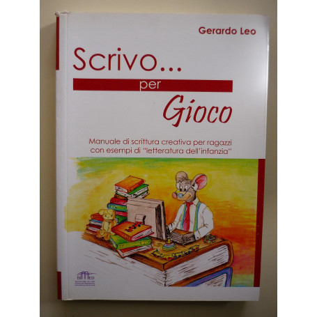 SCRIVO PER GIOCO Manuale di scrittura creativa per ragazzi con esempi di "letteratura dell'infanzia"