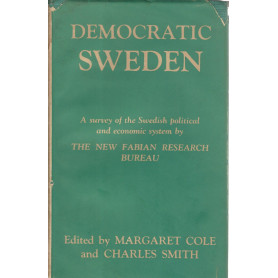 Democratic Sweden. A survey of the Swedish political and economic system by the new fabian research bureau