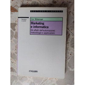 Marketing e informatica. Gli effetti dell'automazione: metodologie e applicazioni