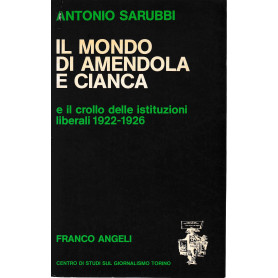 Il mondo di Amendola e Cianca e il crollo delle istituzioni liberali 1922-1926