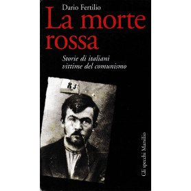 La morte rossa. Storie di italiani vittime del comunismo