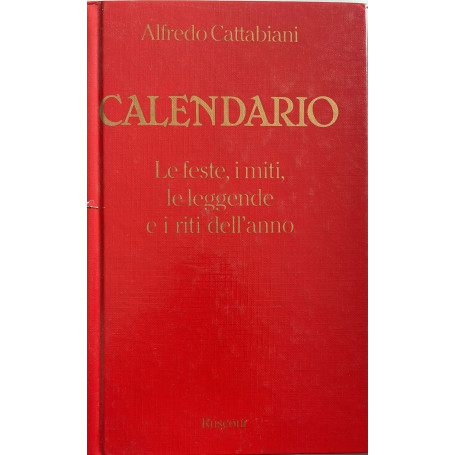 Calendario. Le feste i miti le leggende e i riti dell'anno