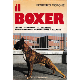 Il Boxer. Origini - Standard - Allevamento - Addestramento - Alimentazione - Malattie