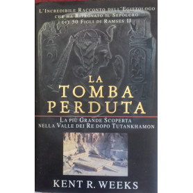 La tomba perduta. La pià¹ grande scoperta nella Valle di Re dopo Tutankhamon