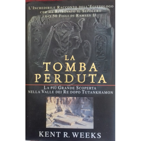 La tomba perduta. La pià¹ grande scoperta nella Valle di Re dopo Tutankhamon