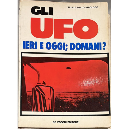Gli Ufo. Ieri e oggi. Domani?