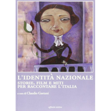 L'identità nazionale. Storie film e miti per raccontare l'Italia