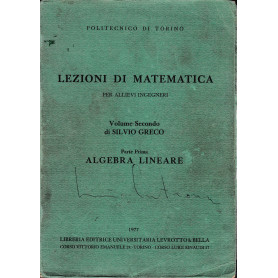 Lezioni di Matematica per allievi ingegneri. Volume Secondo di Silvio Greco. Parte Prima: Algebra lineare
