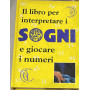 Il libro per interpretare i sogni e giocare i numeri