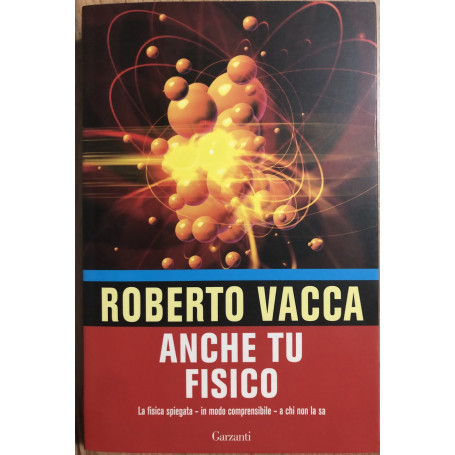Anche tu fisico. La fisica spiegata in modo comprensibile a chi non la usa