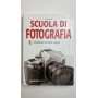 Scuola di fotografia. Strumenti tecniche e segreti