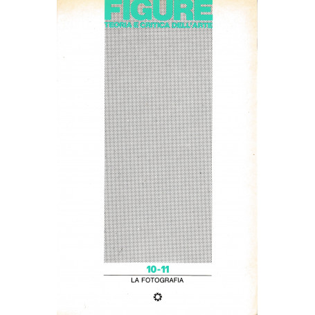 Figure. Teoria e critica dell'arte. Anno 4 numero 10-11 La fotografia