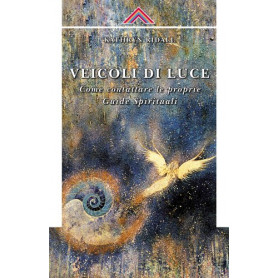 Veicoli di luce. Come contattare le proprie guide spirituali