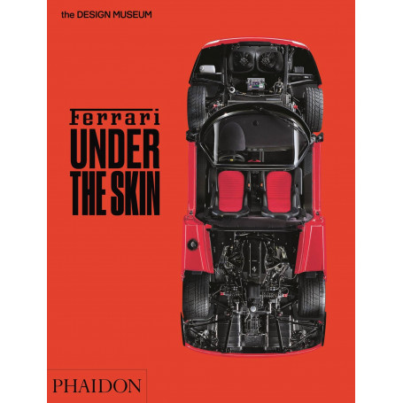 Ferrari nel profondo. Catalogo della mostra (Londra 15 novembre 2017-15 aprile 2018). Ediz. a colori: Under the Skin