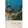 Foto sub. Manuale pratico per la fotografia sottomarina