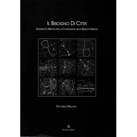 Il bisogno di città . Strumenti e metodi per la costruzione della qualità  urbana