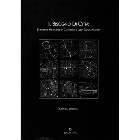 Il bisogno di città . Strumenti e metodi per la costruzione della qualità  urbana