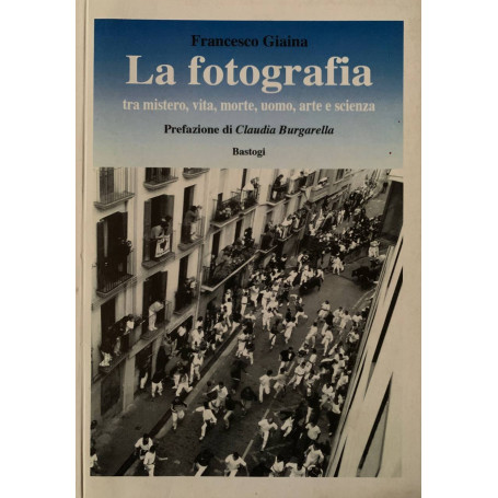 La fotografia. Tra mistero vita morte arte e scienza