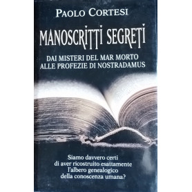 Manoscritti segreti. Dai misteri del Mar Morto alle profezie di Nostradamus