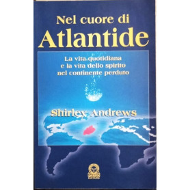 Nel cuore di Atlantide. La vita quotidiana e la vita dello spirito nel continente perduto