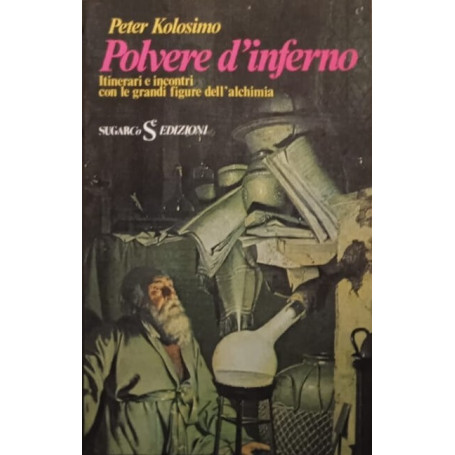 Polvere d'inferno - itinerari e incontri con le grandi figure dell'alchimia