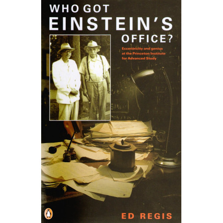 Who got Einstein's Office?: Eccentricity And Genius at the Princeton Institute For Advanced Study