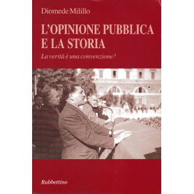 L'opinione pubblica e la storia. La verità  è una convenzione?