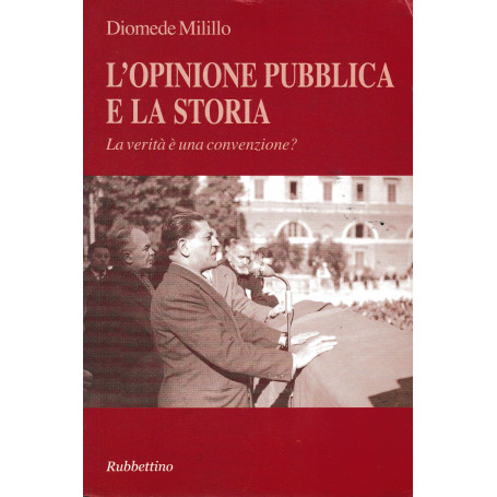 L'opinione pubblica e la storia. La verità  è una convenzione?