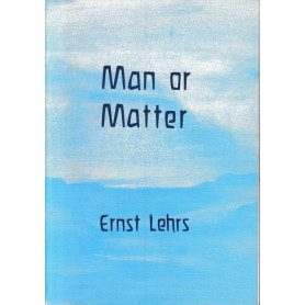 Man or Matter: Introduction to a Spiritual Understanding of Nature on the Basis of Goethe's Method of Training and Observation