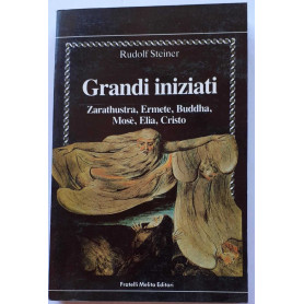Grandi iniziati. Zarathustra Ermete Buddha Mosè Elia Cristo.