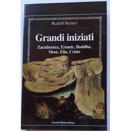 Grandi iniziati. Zarathustra Ermete Buddha Mosè Elia Cristo.