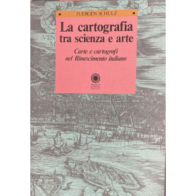 La cartografia tra scienza e arte. Carte e cartografi nel Rinascimento italiano