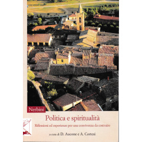 Politica e spiritualità . Riflessioni ed esperienze per una convivenza da costruire